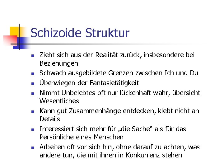 Schizoide Struktur n n n n Zieht sich aus der Realität zurück, insbesondere bei