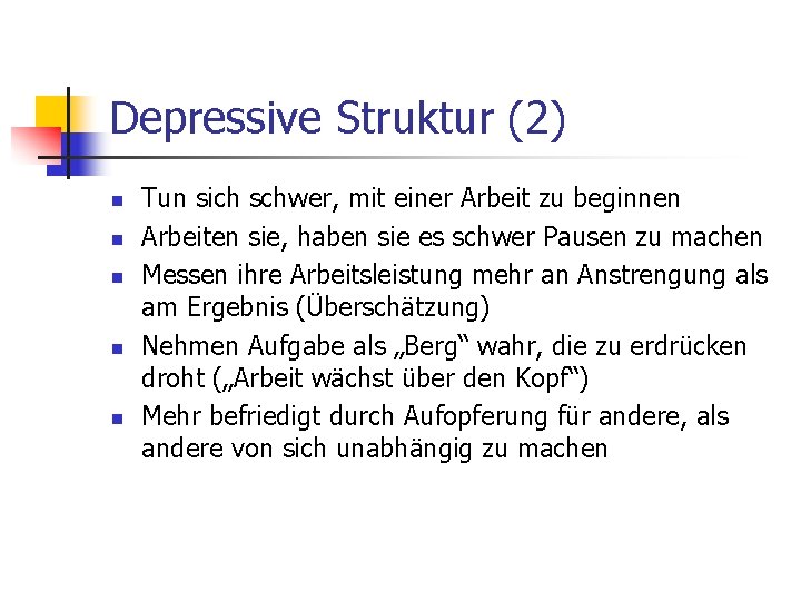 Depressive Struktur (2) n n n Tun sich schwer, mit einer Arbeit zu beginnen