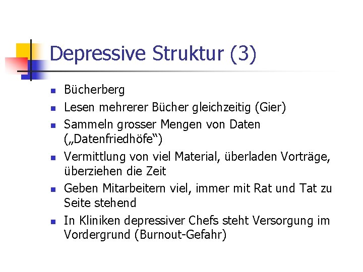 Depressive Struktur (3) n n n Bücherberg Lesen mehrerer Bücher gleichzeitig (Gier) Sammeln grosser