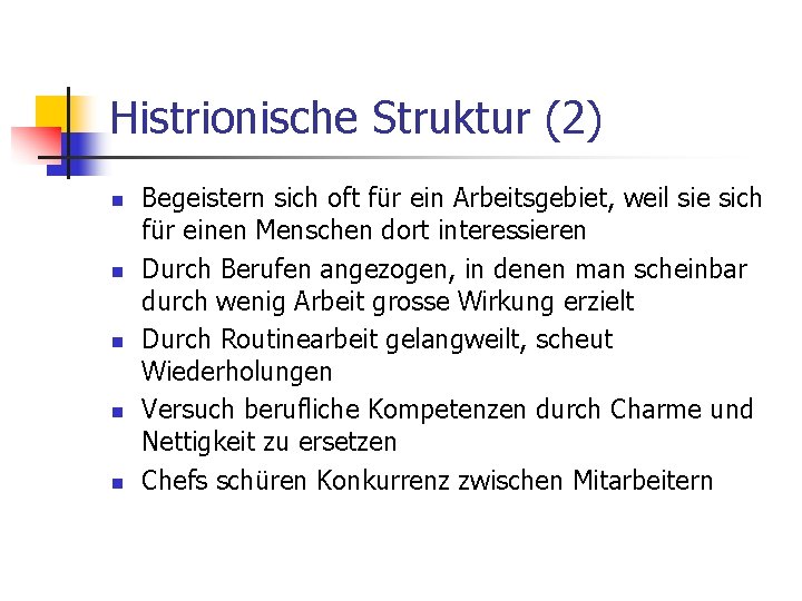 Histrionische Struktur (2) n n n Begeistern sich oft für ein Arbeitsgebiet, weil sie