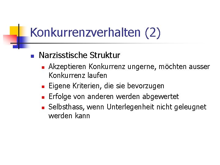 Konkurrenzverhalten (2) n Narzisstische Struktur n n Akzeptieren Konkurrenz ungerne, möchten ausser Konkurrenz laufen