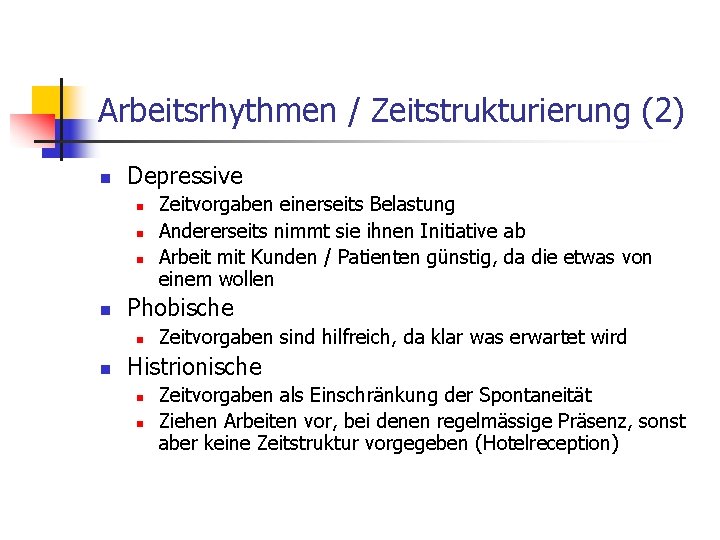 Arbeitsrhythmen / Zeitstrukturierung (2) n Depressive n n Phobische n n Zeitvorgaben einerseits Belastung