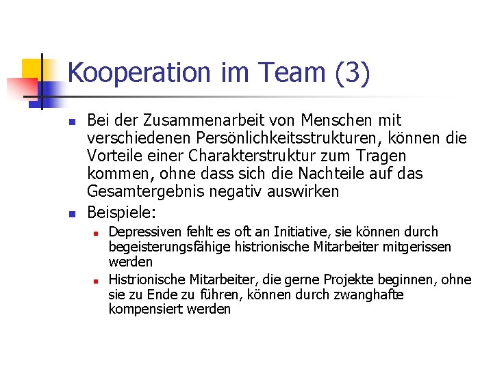 Kooperation im Team (3) n n Bei der Zusammenarbeit von Menschen mit verschiedenen Persönlichkeitsstrukturen,