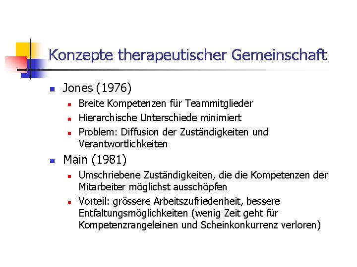 Konzepte therapeutischer Gemeinschaft n Jones (1976) n n Breite Kompetenzen für Teammitglieder Hierarchische Unterschiede