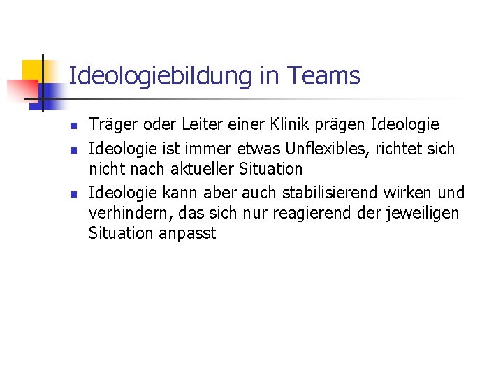 Ideologiebildung in Teams n n n Träger oder Leiter einer Klinik prägen Ideologie ist