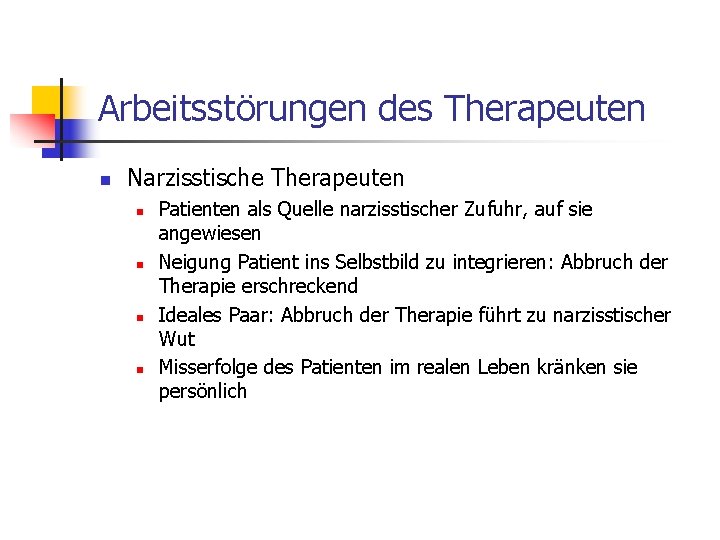 Arbeitsstörungen des Therapeuten n Narzisstische Therapeuten n n Patienten als Quelle narzisstischer Zufuhr, auf