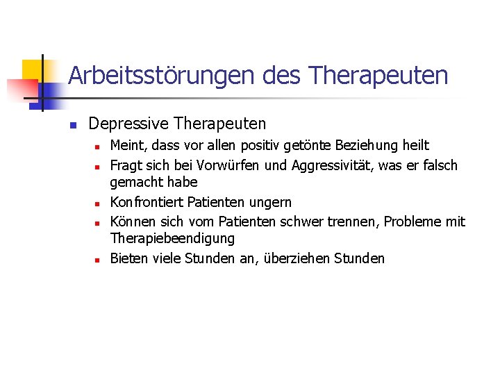 Arbeitsstörungen des Therapeuten n Depressive Therapeuten n n Meint, dass vor allen positiv getönte