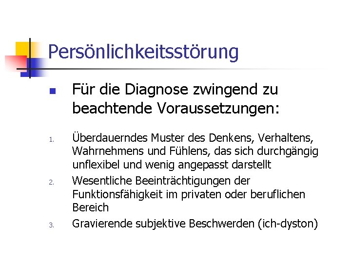 Persönlichkeitsstörung n 1. 2. 3. Für die Diagnose zwingend zu beachtende Voraussetzungen: Überdauerndes Muster