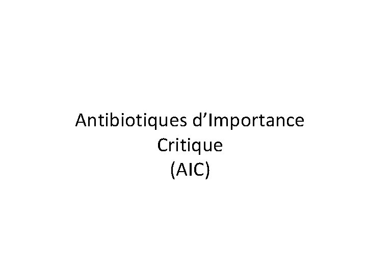 Antibiotiques d’Importance Critique (AIC) 
