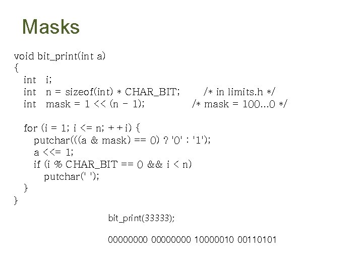 Masks void bit_print(int a) { int i; int n = sizeof(int) * CHAR_BIT; int