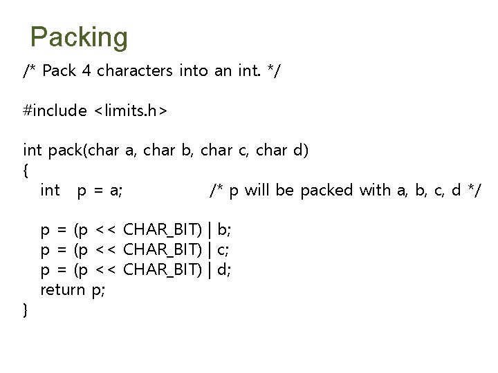 Packing /* Pack 4 characters into an int. */ #include <limits. h> int pack(char
