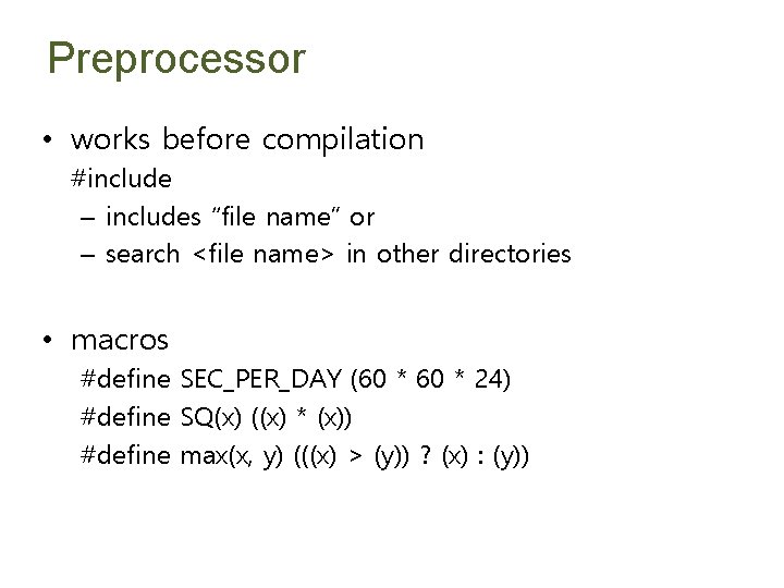 Preprocessor • works before compilation #include – includes “file name” or – search <file