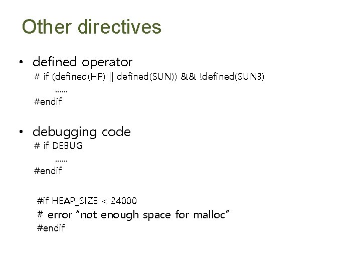 Other directives • defined operator # if (defined(HP) || defined(SUN)) && !defined(SUN 3). .