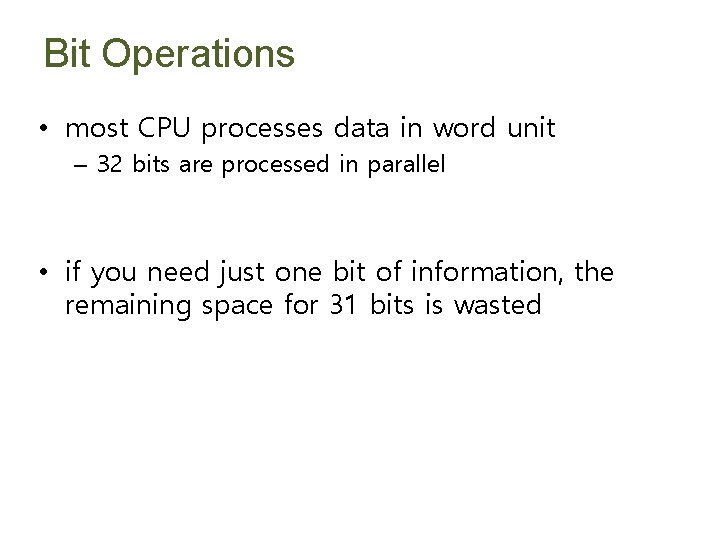 Bit Operations • most CPU processes data in word unit – 32 bits are