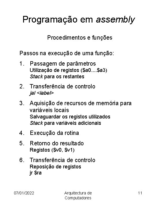 Programação em assembly Procedimentos e funções Passos na execução de uma função: 1. Passagem