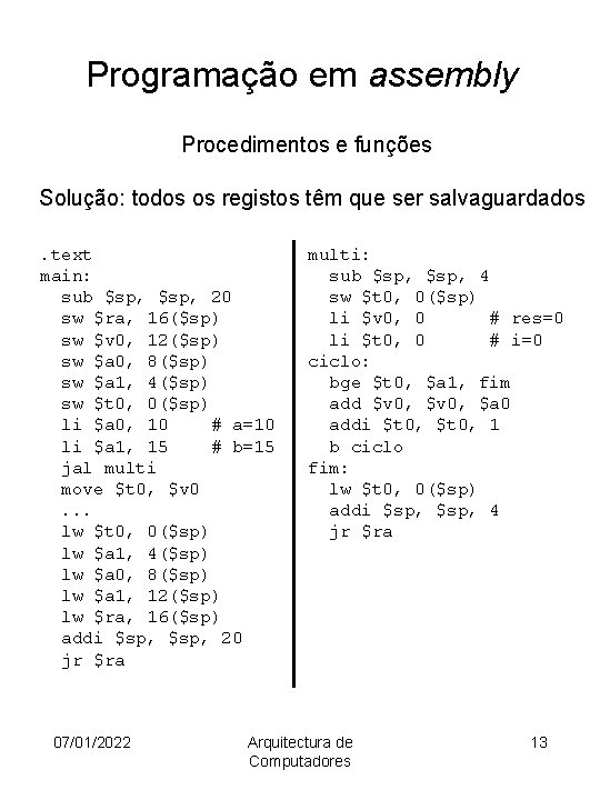 Programação em assembly Procedimentos e funções Solução: todos os registos têm que ser salvaguardados.