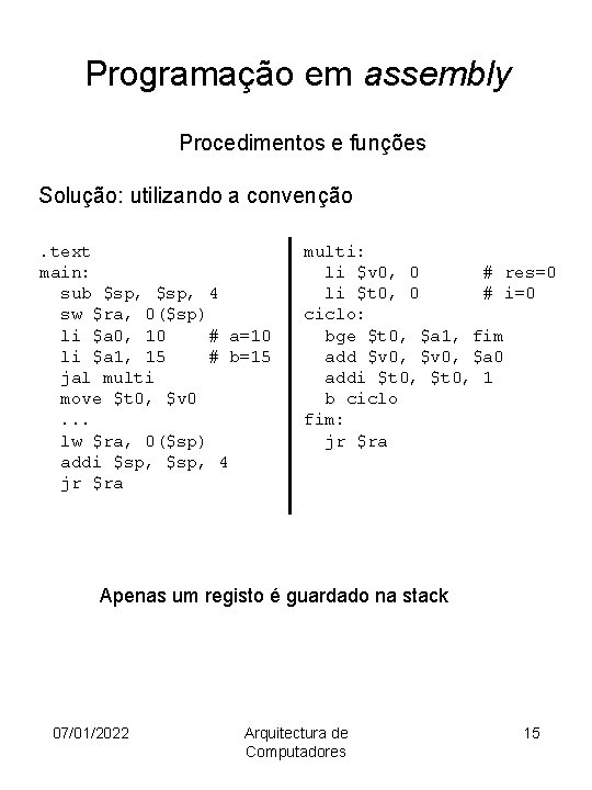 Programação em assembly Procedimentos e funções Solução: utilizando a convenção. text main: sub $sp,