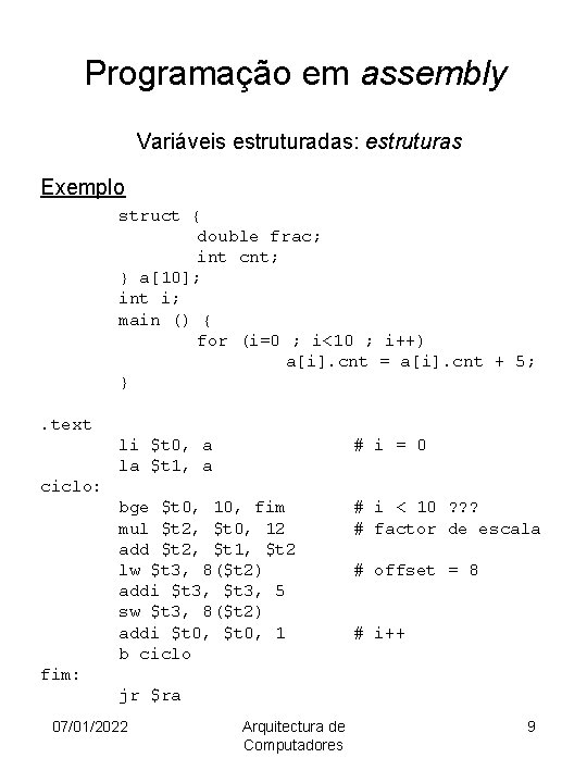 Programação em assembly Variáveis estruturadas: estruturas Exemplo struct { double frac; int cnt; }