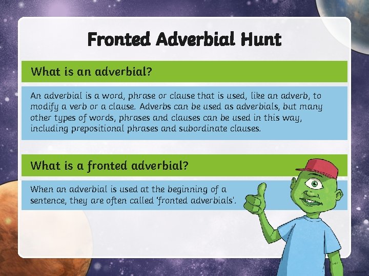 Fronted Adverbial Hunt What is an adverbial? An adverbial is a word, phrase or