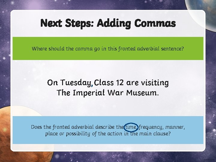 Next Steps: Adding Commas Where should the comma go in this fronted adverbial sentence?