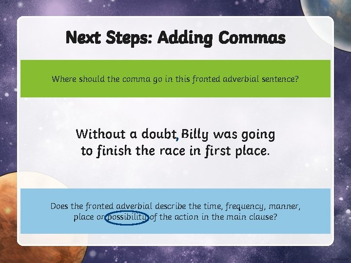 Next Steps: Adding Commas Where should the comma go in this fronted adverbial sentence?