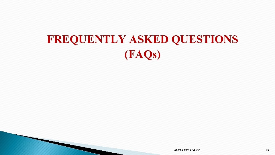 FREQUENTLY ASKED QUESTIONS (FAQs) AMITA DESAI & CO 69 