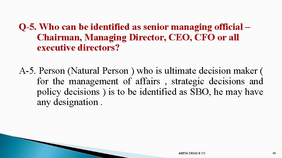 Q-5. Who can be identified as senior managing official – Chairman, Managing Director, CEO,