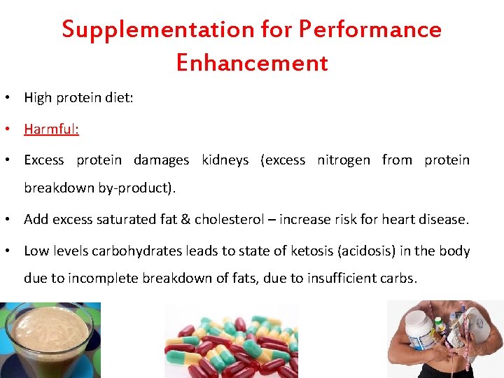 Supplementation for Performance Enhancement • High protein diet: • Harmful: • Excess protein damages