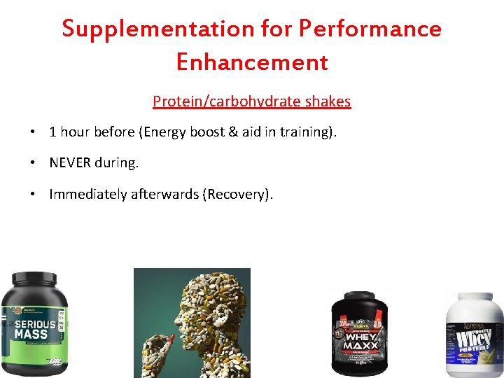 Supplementation for Performance Enhancement Protein/carbohydrate shakes • 1 hour before (Energy boost & aid