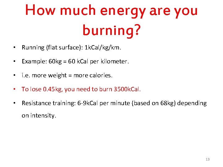 How much energy are you burning? • Running (flat surface): 1 k. Cal/kg/km. •