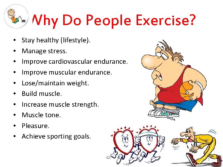 Why Do People Exercise? • • • Stay healthy (lifestyle). Manage stress. Improve cardiovascular