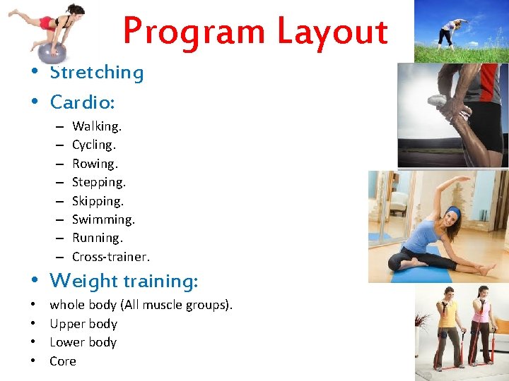 Program Layout • Stretching • Cardio: – – – – Walking. Cycling. Rowing. Stepping.