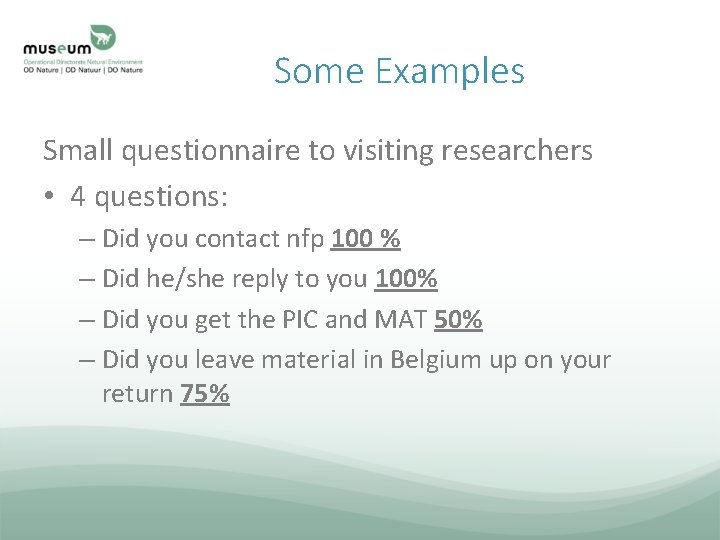 Some Examples Small questionnaire to visiting researchers • 4 questions: – Did you contact