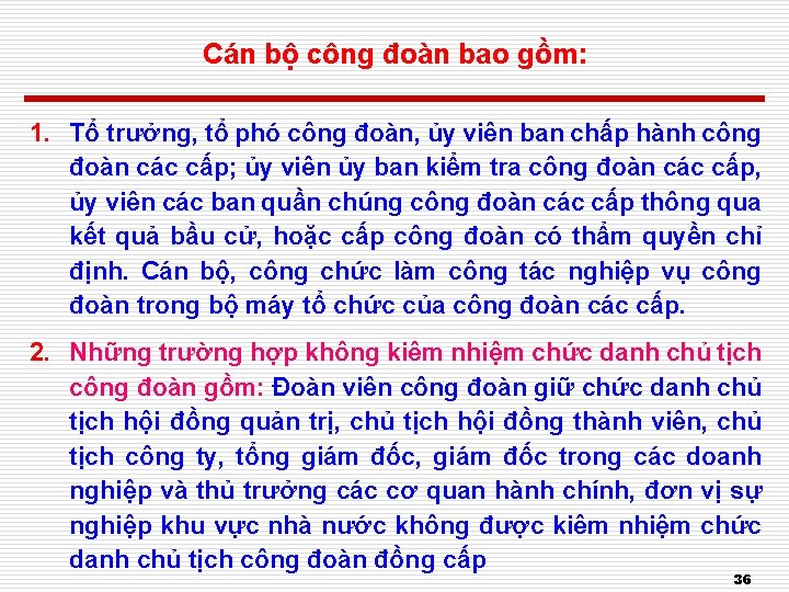 Cán bộ công đoàn bao gồm: 1. Tổ trưởng, tổ phó công đoàn, ủy