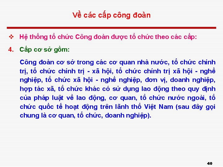 Về các cấp công đoàn v Hệ thống tổ chức Công đoàn được tổ