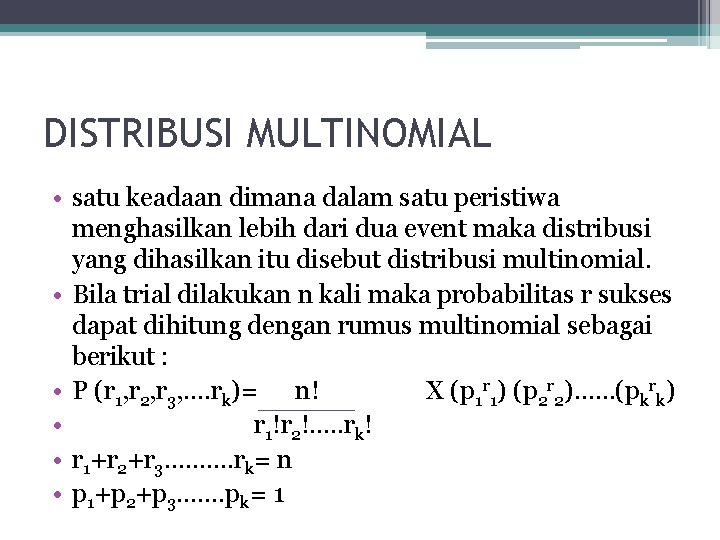 DISTRIBUSI MULTINOMIAL • satu keadaan dimana dalam satu peristiwa menghasilkan lebih dari dua event