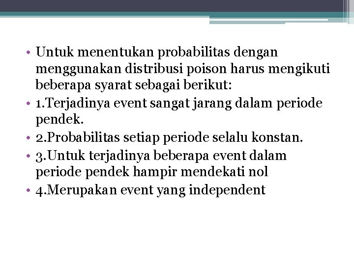  • Untuk menentukan probabilitas dengan menggunakan distribusi poison harus mengikuti beberapa syarat sebagai