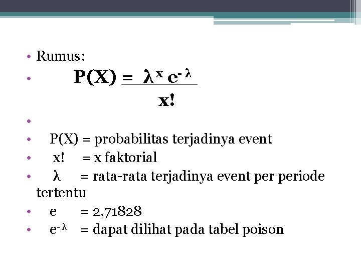  • Rumus: • • • P(X) = λ x e- λ x! P(X)