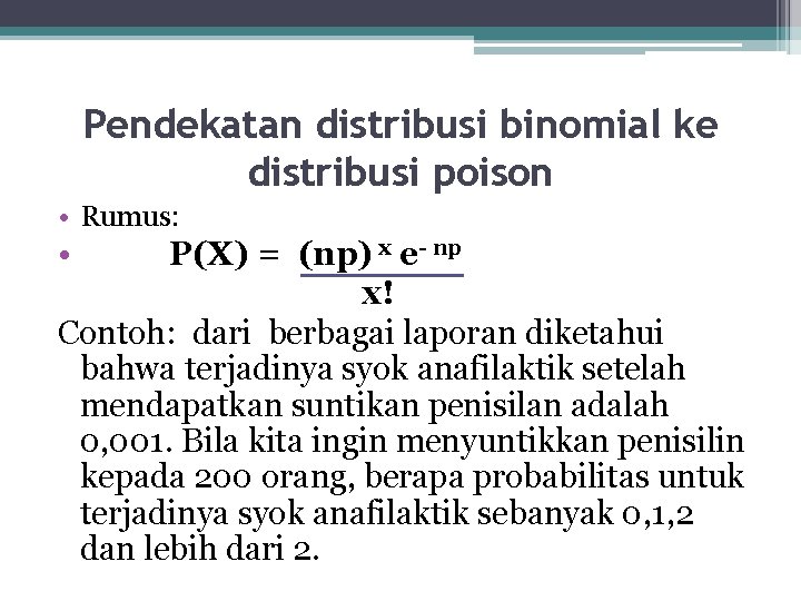 Pendekatan distribusi binomial ke distribusi poison • Rumus: • P(X) = (np) x e-