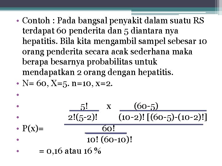  • Contoh : Pada bangsal penyakit dalam suatu RS terdapat 60 penderita dan