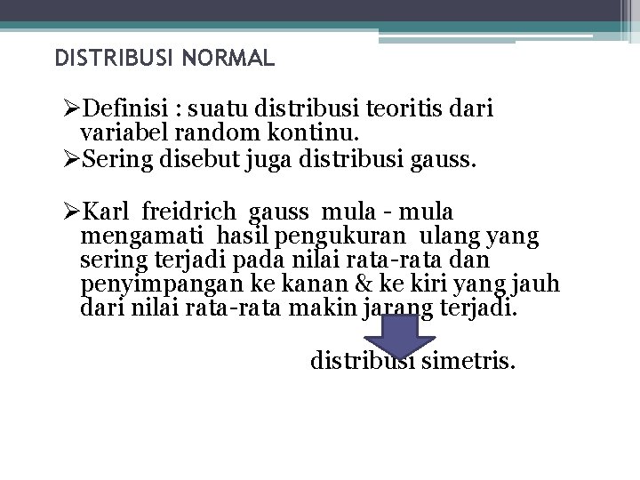 DISTRIBUSI NORMAL ØDefinisi : suatu distribusi teoritis dari variabel random kontinu. ØSering disebut juga