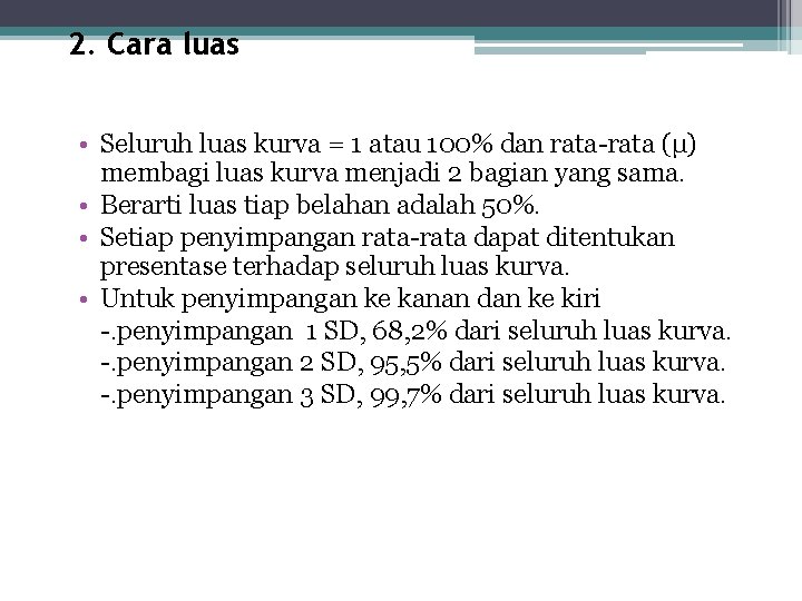 2. Cara luas • Seluruh luas kurva = 1 atau 100% dan rata-rata (µ)
