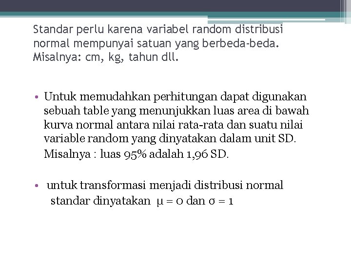 Standar perlu karena variabel random distribusi normal mempunyai satuan yang berbeda-beda. Misalnya: cm, kg,