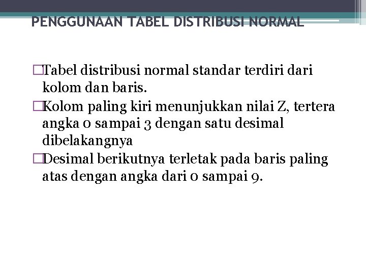 PENGGUNAAN TABEL DISTRIBUSI NORMAL �Tabel distribusi normal standar terdiri dari kolom dan baris. �Kolom