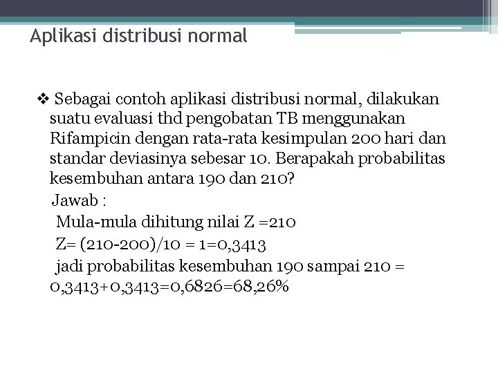 Aplikasi distribusi normal v Sebagai contoh aplikasi distribusi normal, dilakukan suatu evaluasi thd pengobatan