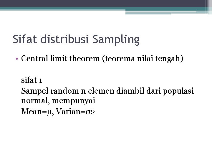 Sifat distribusi Sampling • Central limit theorem (teorema nilai tengah) sifat 1 Sampel random