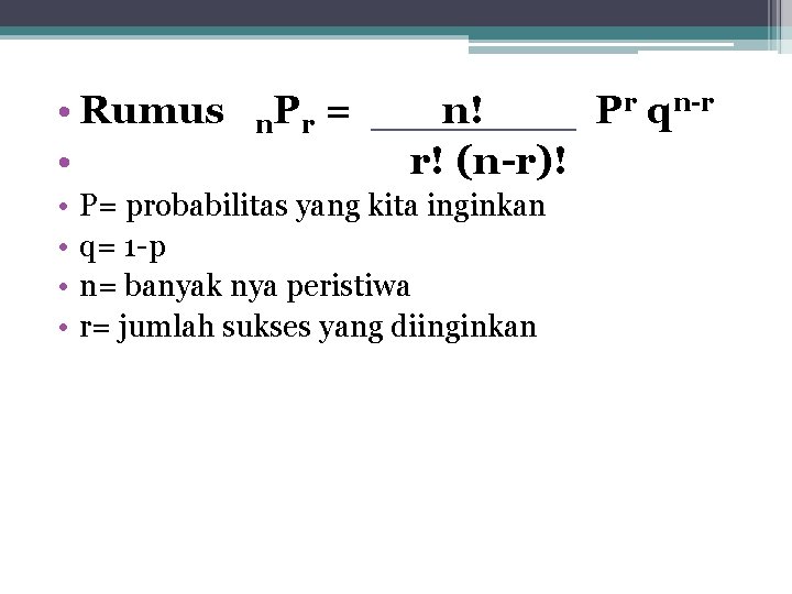  • Rumus • • • n Pr = n! Pr qn-r r! (n-r)!