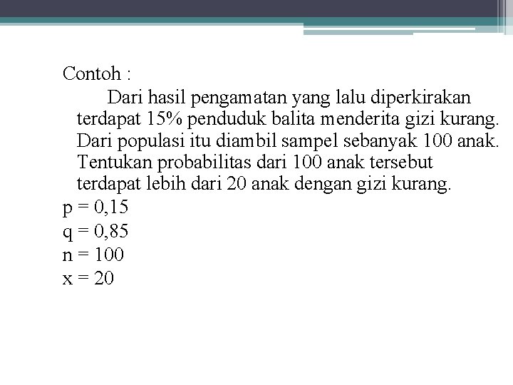 Contoh : Dari hasil pengamatan yang lalu diperkirakan terdapat 15% penduduk balita menderita gizi