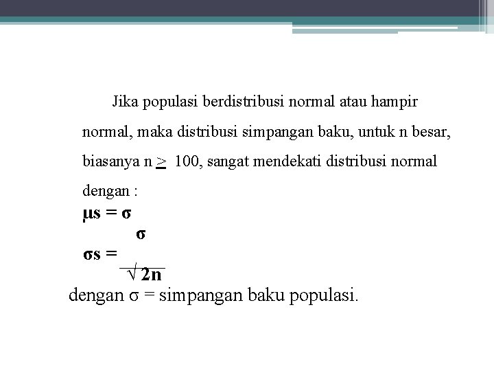 Jika populasi berdistribusi normal atau hampir normal, maka distribusi simpangan baku, untuk n besar,