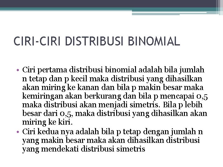 CIRI-CIRI DISTRIBUSI BINOMIAL • Ciri pertama distribusi binomial adalah bila jumlah n tetap dan